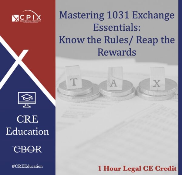 Mastering 1031 Exchange Essentials - Know the Rules/Reap the Rewards – 2026 – 1 Hour – Legal